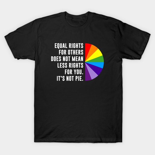 Equal Rights Is Not A Pie T-Shirt by sunima